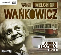 Anoda i Katoda Tom 2 - Melchior Wańkowicz - audiobook