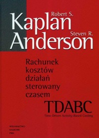Rachunek kosztów działań sterowanych czasem - Kaplan Robert S., Anderson Steven R. - książka