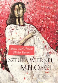 Sztuka wiernej miłości - Florant Olivier, Florant Marie-Noël - książka