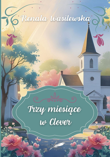 Trzy miesiące w Clover. Barwione brzegi - Renata Wasilewska - książka