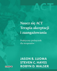 Naucz się ACT - Hayes Steven C., Luoma Jason B., Walser Robyn D. - książka