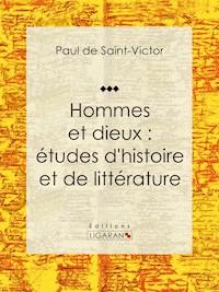 Hommes et dieux : études d'histoire et de littérature - Paul de Saint-Victor - ebook