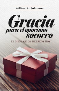 Gracia para el oportuno socorro - William G. Johnsson - ebook