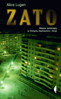 ZATO. Miasta zamknięte w Związku Radzieckim i Rosji - Alice Lugen - ebook + książka