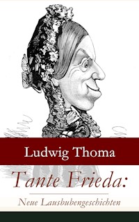 Tante Frieda: Neue Lausbubengeschichten -  Ludwig Thoma - ebook
