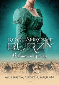 Kochankowie Burzy. Tom 10. Bezmiar rozpaczy - Elżbieta Gizela Erban - ebook + audiobook