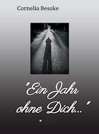 "Ein Jahr ohne Dich..." - Cornelia Besoke - ebook