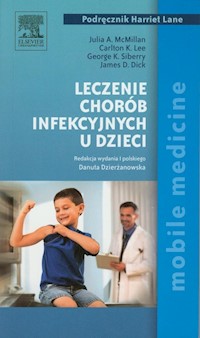 Leczenie chorób infekcyjnych u dzieci - McMillan Julia A., Lee Carlton K., Siberry George K., Dick James D. - książka