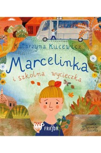 Marcelinka i wycieczka szkolna - Kucewicz Katarzyna - książka