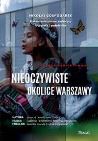 Nieoczywiste okolice Warszawy. Małomiasteczkowe zachwyty fotografa i podróżnika - Mikołaj Gospodarek - książka