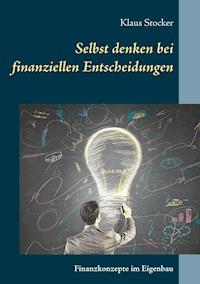 Selbst denken bei finanziellen Entscheidungen - Klaus Stocker - ebook