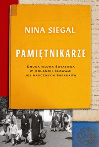Pamiętnikarze. Druga wojna światowa w Holandii słowami jej naocznych świadków - Nina Siegal - ebook + książka