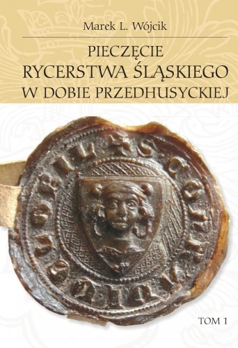 Pieczęcie rycerstwa śląskiego w dobie przedhusyckiej, tom 1 i 2