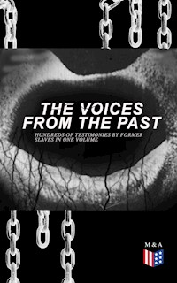 The Voices From The Past – Hundreds of Testimonies by Former Slaves In One Volume - Work Projects Administration - ebook