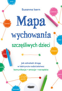 Mapa wychowania szczęśliwych dzieci. Jak odnaleźć drogę w labiryncie rodzicielstwa: komunikacja, emocje, narzędzia - Isern Susanna - ebook