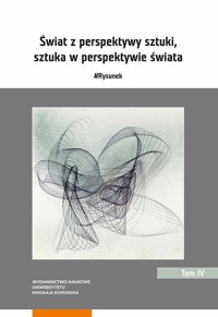 Świat z perspektywy sztuki sztuka w perspektywie świata #Rysunek Tom 4 -  - książka