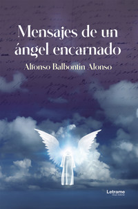 Mensajes de un ángel encarnado - Alfonso Balbontín Alonso - ebook