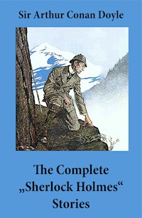 The Complete "Sherlock Holmes" Stories (4 novels and 56 short stories + An Intimate Study of Sherlock Holmes by Conan Doyle himself) - Arthur Conan Doyle - ebook