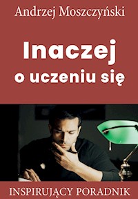 Inaczej o uczeniu się - Andrzej Moszczyński - ebook + audiobook + książka