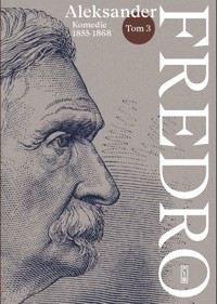 Aleksander Fredro. Tom 3: Komedie 1855–1868 - Aleksander Fredro - książka