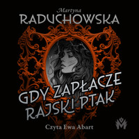 Gdy zapłacze rajski ptak - Martyna Raduchowska - ebook + audiobook