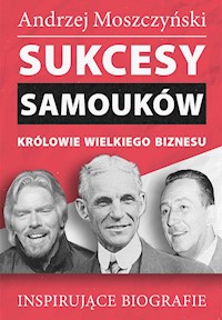 Sukcesy samouków - Królowie wielkiego biznesu - Andrzej Moszczyński - ebook