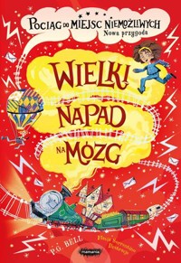 Wielki napad na mózg. Pociąg do Miejsc Niemożliwych. Nowa Przygoda - P.G. Bell - książka