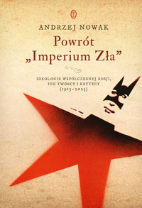 Powrót `Imperium Zła`. Ideologie współczesnej Rosji. ich twórcy i krytycy (1913-2023) - Andrzej Nowak - książka