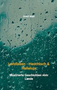Landleben - Haschisch & Halleluja - Gustl Mair - ebook