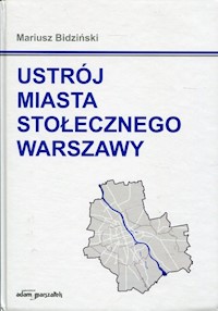 Ustrój miasta stołecznego Warszawy - Mariusz Bidziński - książka