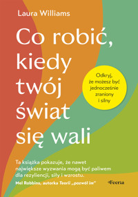Co robić, kiedy twój świat się wali. Odkryj, że możesz być jednocześnie zraniony i silny - Laura Williams - ebook