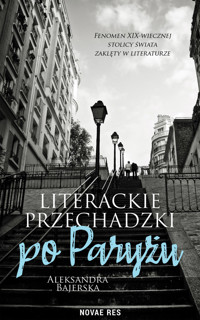 Literackie przechadzki po Paryżu - Bajerska Aleksandra - ebook + książka