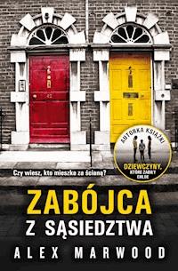 Zabójca z sąsiedztwa - Alex Marwood - ebook + książka