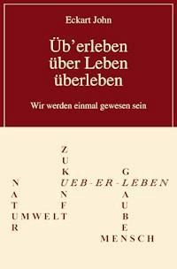 Üb'erleben, über Leben, überleben - Eckart John - ebook