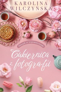 Cukiernica z fotografii - Karolina Wilczyńska - ebook + audiobook + książka