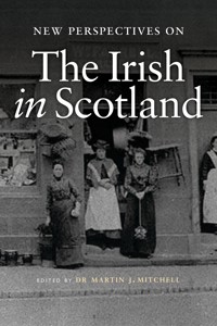 New Perspectives on the Irish in Scotland -  - ebook