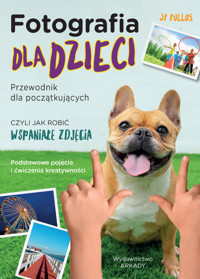 Fotografia dla dzieci. Przewodnik dla początkujących - JP Pullos - książka