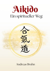 Aikido. Ein spiritueller Weg - Andreas Bruhn - ebook
