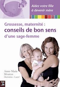 Grossesse, maternité : conseils de bon sens d'une sage-femme - Anne-Marie Mouton - ebook