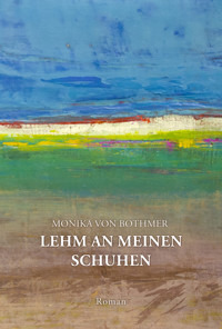 Lehm an meinen Schuhen - Monika von Bothmer - ebook