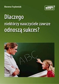 Dlaczego niektórzy nauczyciele zawsze odnoszą sukces? - Frąckowiak Marzena - książka