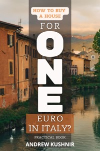 How To Buy A House For 1 Euro in Italy? - Andrew Kushnir - ebook