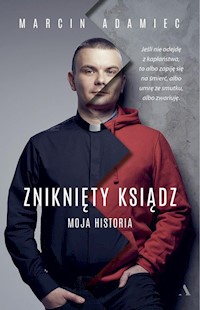 Zniknięty ksiądz Moja historia - Adamiec Marcin - książka