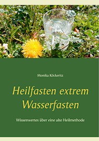 Heilfasten extrem Wasserfasten - Monika Köckeritz - ebook