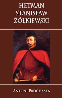 Hetman Stanisław Żółkiewski - Prochaska Antoni - książka