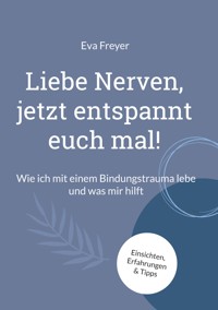 Liebe Nerven, jetzt entspannt euch mal! - Eva Freyer - ebook