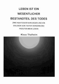 Leben ist ein wesentlicher Bestandteil des Todes - Klaus Thalheim - ebook