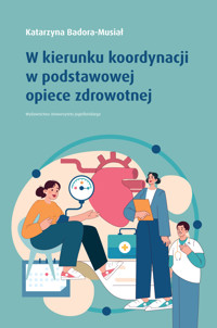 W kierunku koordynacji w podstawowej opiece zdrowotnej - Katarzyna Badora-Musiał - książka
