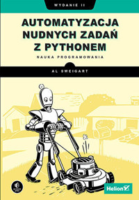 Automatyzacja nudnych zadań z Pythonem. Nauka programowania. Wydanie II - Sweigart Al - książka