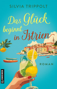 Das Glück beginnt in Istrien - Silvia Trippolt - ebook